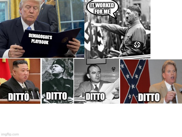 IT WORKED FOR ME; DEMAGOGUE'S PLAYBOOK; DITTO; DITTO; DITTO; DITTO | made w/ Imgflip meme maker