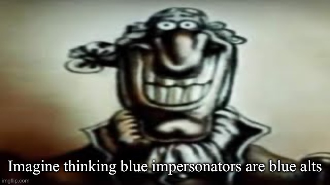 Dark Livesey | Imagine thinking blue impersonators are blue alts | image tagged in dark livesey | made w/ Imgflip meme maker