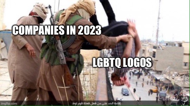 Logos bye | COMPANIES IN 2023; LGBTQ LOGOS | image tagged in gays and muslims unite | made w/ Imgflip meme maker