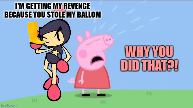Black Bomber gets revenge on Peppa Pig | I'M GETTING MY REVENGE BECAUSE YOU STOLE MY BALLOM; WHY YOU DID THAT?! | image tagged in why does peppa pig,bomberman | made w/ Imgflip meme maker