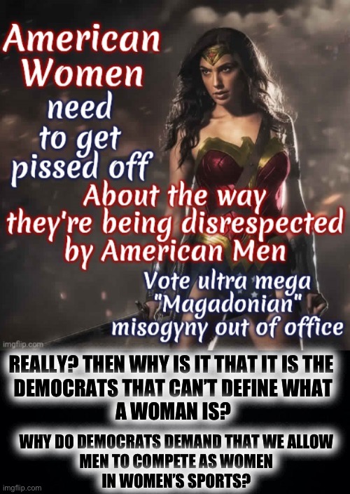 Really?? You project too much! | REALLY? THEN WHY IS IT THAT IT IS THE 
DEMOCRATS THAT CAN’T DEFINE WHAT
A WOMAN IS? WHY DO DEMOCRATS DEMAND THAT WE ALLOW
MEN TO COMPETE AS WOMEN
IN WOMEN’S SPORTS? | image tagged in black background,lie,projection | made w/ Imgflip meme maker