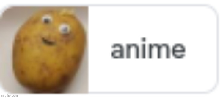 anime potato | image tagged in anime,potato,google,google images | made w/ Imgflip meme maker