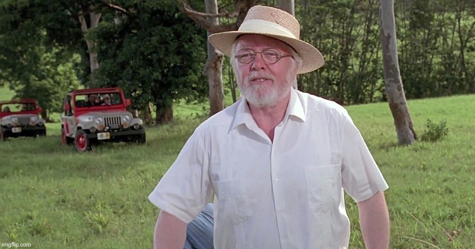Used in comment | image tagged in welcome to jurassic park,jurassic park,john hammond | made w/ Imgflip meme maker