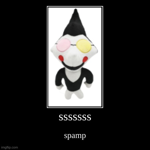 s p a m p | sssssss | spamp | image tagged in funny,demotivationals,deltarune,spamton,undertale | made w/ Imgflip demotivational maker