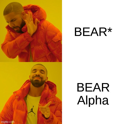 BEAR* Vs BEAR Alpha | BEAR*; BEAR Alpha | image tagged in memes,drake hotline bling | made w/ Imgflip meme maker