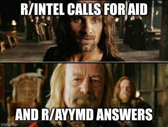 gondor calls for aid | R/INTEL CALLS FOR AID; AND R/AYYMD ANSWERS | image tagged in gondor calls for aid | made w/ Imgflip meme maker