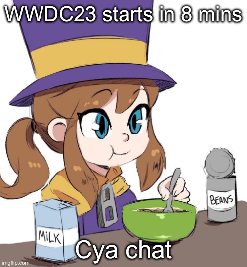 hat kid beamns | WWDC23 starts in 8 mins; Cya chat | image tagged in hat kid beamns | made w/ Imgflip meme maker