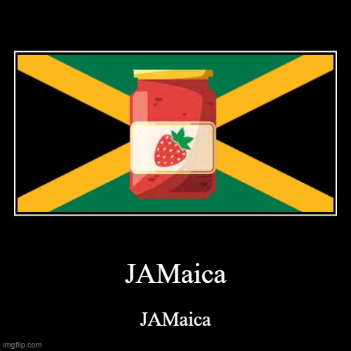 JAMaica | JAMaica | JAMaica | image tagged in funny,demotivationals | made w/ Imgflip demotivational maker