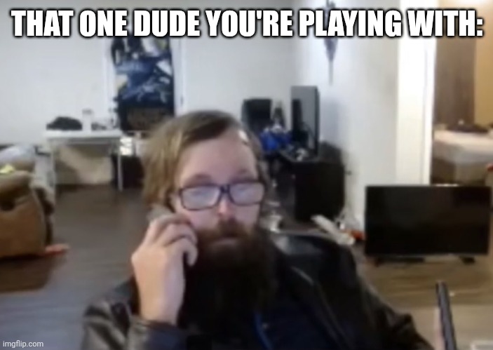 US Army Veteran Ronnie McNutt | THAT ONE DUDE YOU'RE PLAYING WITH: | image tagged in us army veteran ronnie mcnutt | made w/ Imgflip meme maker