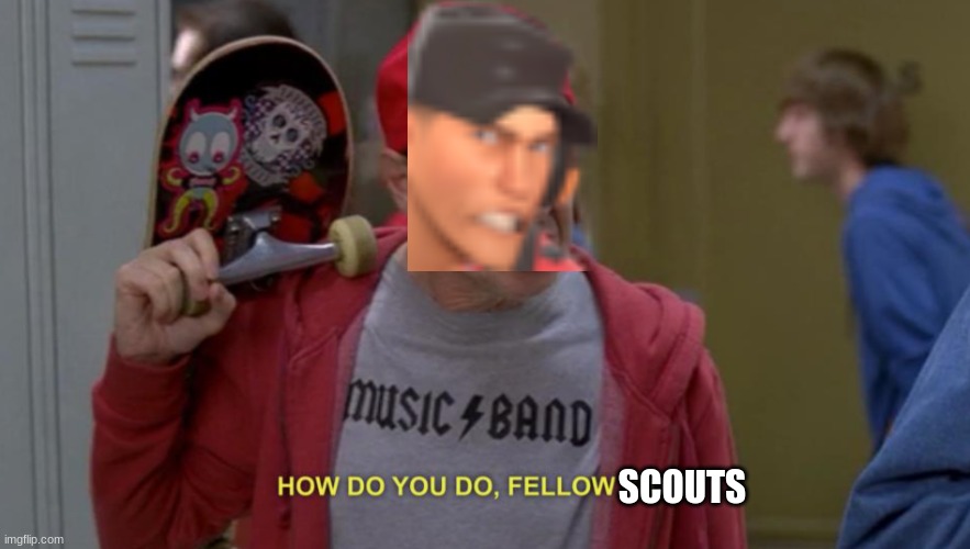 how do you do fellow kids | SCOUTS | image tagged in how do you do fellow kids | made w/ Imgflip meme maker