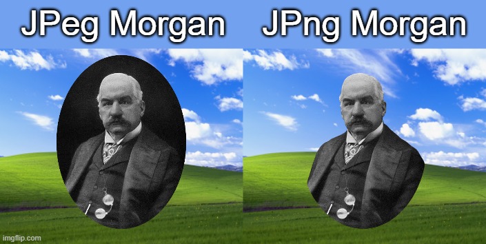 JP Morgan | JPeg Morgan; JPng Morgan | image tagged in windows xp | made w/ Imgflip meme maker