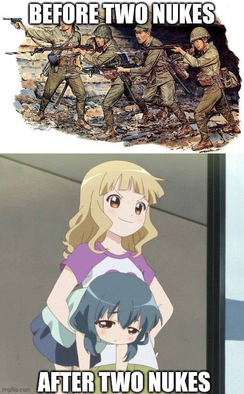 atom bomb baby | BEFORE TWO NUKES; AFTER TWO NUKES | image tagged in anime carry,japan ww2 | made w/ Imgflip meme maker