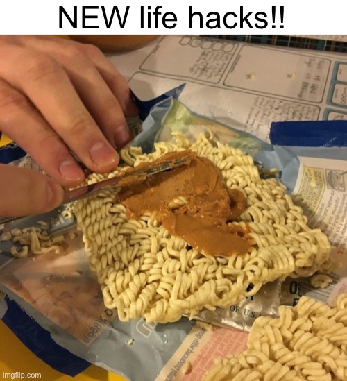 Meme #1,690 | NEW life hacks!! | image tagged in memes,ramen,peanut butter,food,life hack,cursed image | made w/ Imgflip meme maker