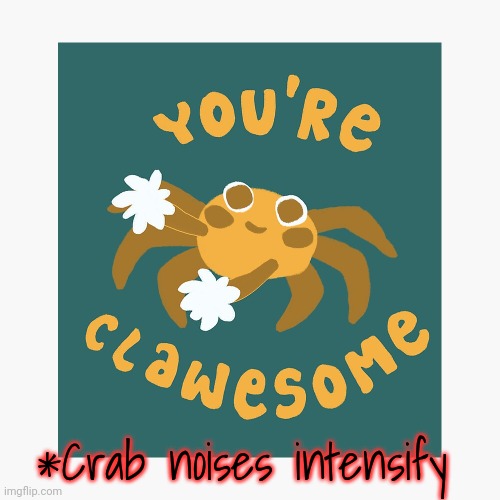*Crab noises intensify | made w/ Imgflip meme maker