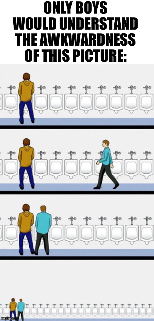 O-O | ONLY BOYS WOULD UNDERSTAND THE AWKWARDNESS OF THIS PICTURE: | image tagged in bathroom | made w/ Imgflip meme maker