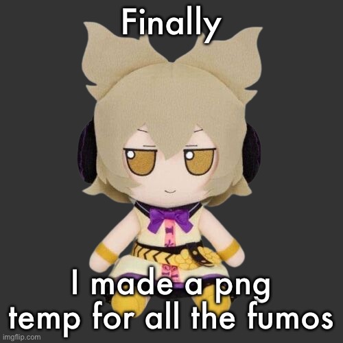 Took me a hour and a half | Finally; I made a png temp for all the fumos | image tagged in toyosatomimi no miko fumo | made w/ Imgflip meme maker