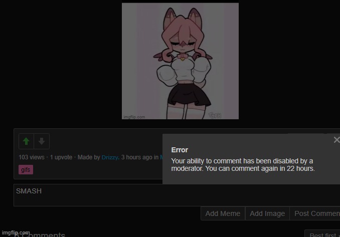 I forgot I was comment banned :/ | made w/ Imgflip meme maker