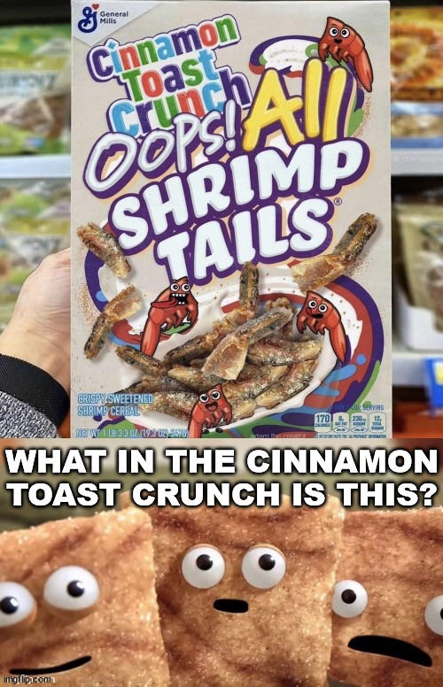 WHAT IN THE CINNAMON TOAST CRUNCH IS THIS? | image tagged in cereal | made w/ Imgflip meme maker