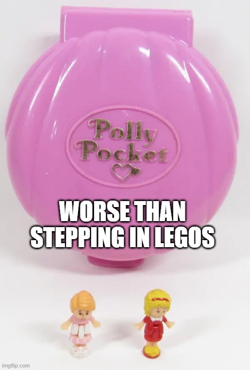 They Hurt Too | WORSE THAN STEPPING IN LEGOS | image tagged in 90s | made w/ Imgflip meme maker