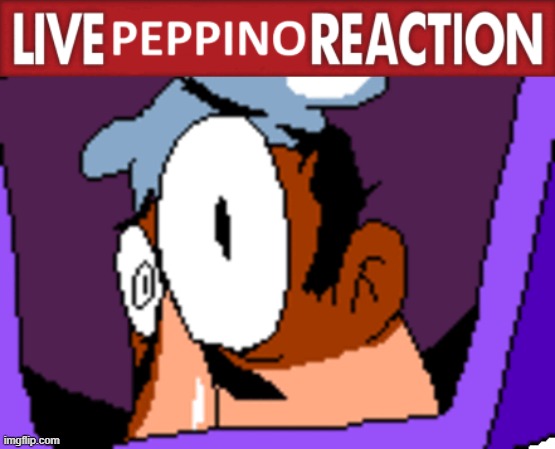 , | image tagged in live peppino reaction,pizza tower | made w/ Imgflip meme maker