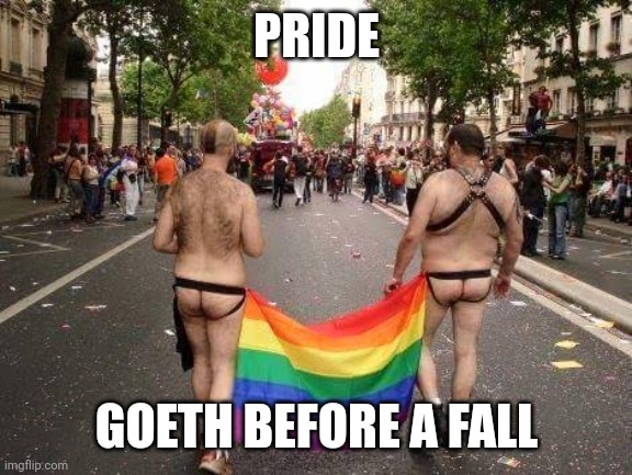 Proverbs and popcorn | PRIDE; GOETH BEFORE A FALL | image tagged in gay pride,memes,politics | made w/ Imgflip meme maker