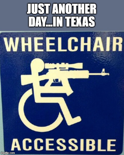 Deep in the Heart of Texas | JUST ANOTHER DAY...IN TEXAS | image tagged in politics | made w/ Imgflip meme maker