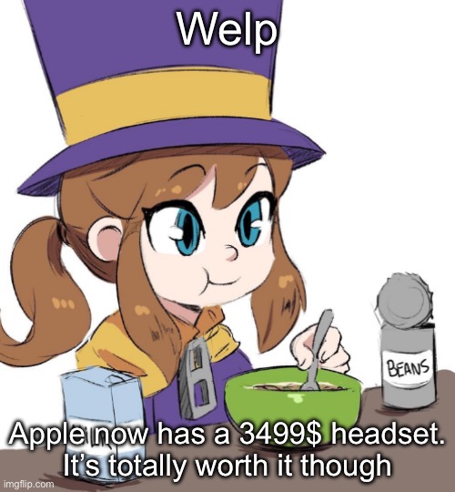 THE VR HEADSET IS REALLLL | Welp; Apple now has a 3499$ headset.

It’s totally worth it though | image tagged in hat kid beamns | made w/ Imgflip meme maker