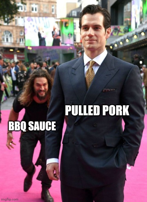 Pulled pork | PULLED PORK; BBQ SAUCE | image tagged in jason mamoa | made w/ Imgflip meme maker