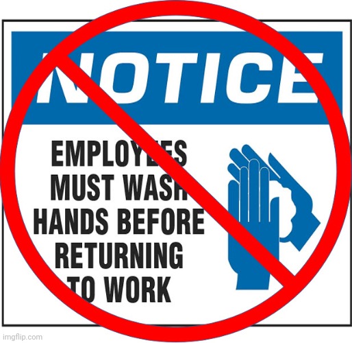 No Washing Hands | image tagged in no washing hands | made w/ Imgflip meme maker