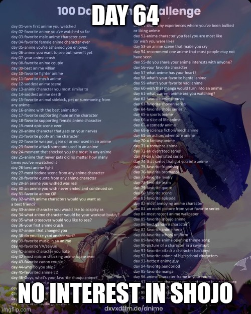 100 day anime challenge | DAY 64; NO INTEREST IN SHOJO | image tagged in 100 day anime challenge | made w/ Imgflip meme maker