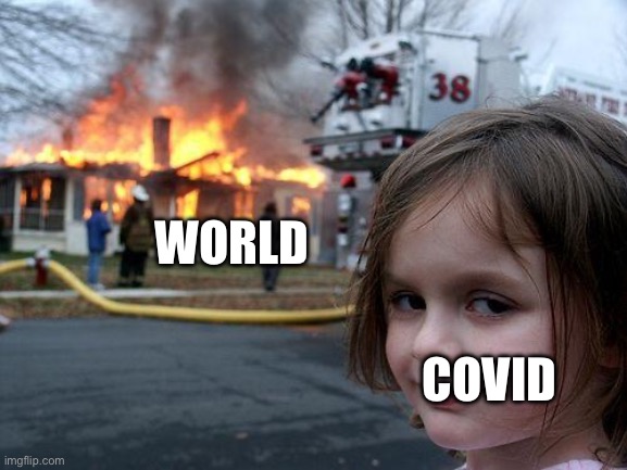 Disaster Girl Meme | WORLD; COVID | image tagged in memes,disaster girl | made w/ Imgflip meme maker
