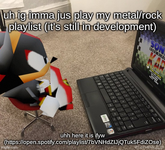 https://open.spotify.com/playlist/7bVNHdZIJjQTuk5FdiZOse | uh ig imma jus play my metal/rock playlist (it's still in development); uhh here it is ifyw (https://open.spotify.com/playlist/7bVNHdZIJjQTuk5FdiZOse) | image tagged in low poly shadow computer | made w/ Imgflip meme maker