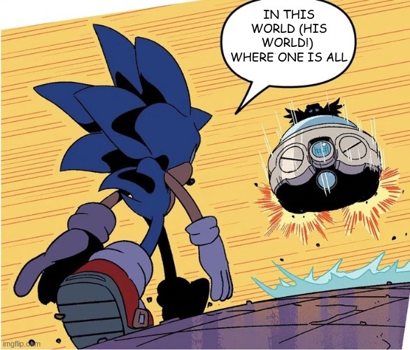 teaser | IN THIS WORLD (HIS WORLD!) 
WHERE ONE IS ALL | image tagged in jojo s walk idw sonic | made w/ Imgflip meme maker