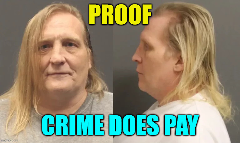 Proof... crime does pay | PROOF; CRIME DOES PAY | image tagged in crime,payday | made w/ Imgflip meme maker