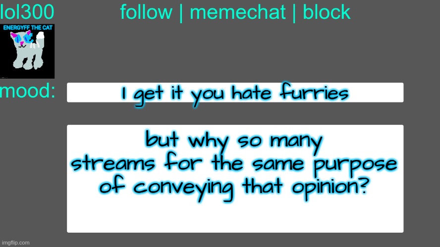Lol300 announcement temp 3 | I get it you hate furries; but why so many streams for the same purpose of conveying that opinion? | image tagged in lol300 announcement temp 3 | made w/ Imgflip meme maker