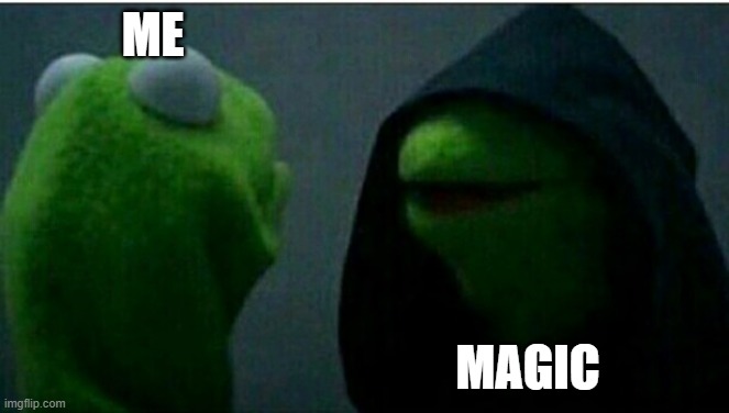 Kermit the Frog Inner | ME; MAGIC | image tagged in kermit the frog inner | made w/ Imgflip meme maker