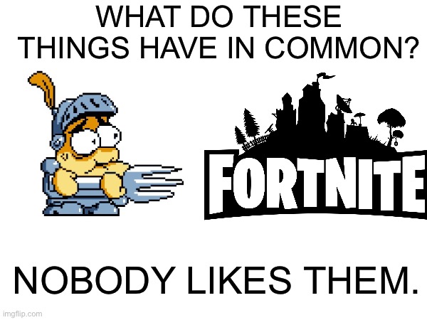 Forknight And Fortnite | WHAT DO THESE THINGS HAVE IN COMMON? NOBODY LIKES THEM. | image tagged in pizza tower,fortnite,funny,relatable | made w/ Imgflip meme maker