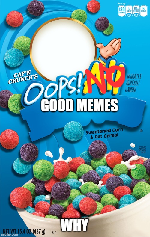 Oops! All Berries | GOOD MEMES WHY | image tagged in oops all berries | made w/ Imgflip meme maker