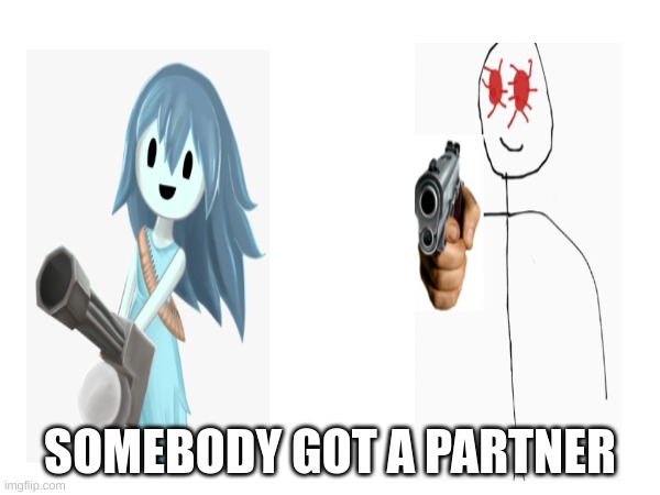 SOMEBODY GOT A PARTNER | SOMEBODY GOT A PARTNER | made w/ Imgflip meme maker