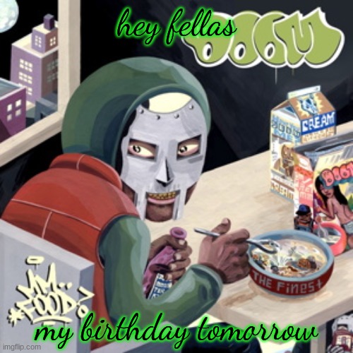 MM.. FOOD | hey fellas; my birthday tomorrow | image tagged in mm food | made w/ Imgflip meme maker