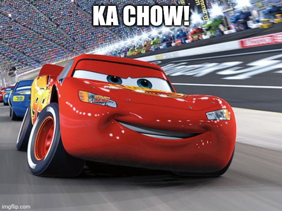 Lightning McQueen | KA CHOW! | image tagged in lightning mcqueen | made w/ Imgflip meme maker