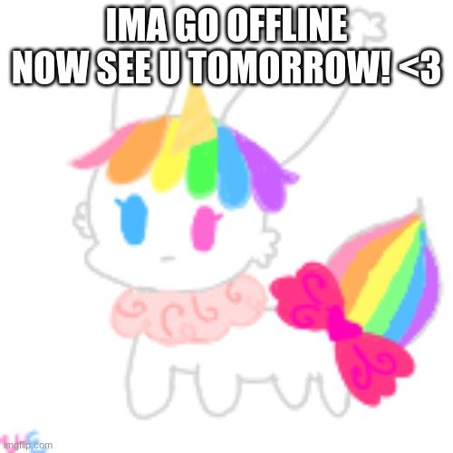 bye! | IMA GO OFFLINE NOW SEE U TOMORROW! <3 | image tagged in chibi unicorn eevee | made w/ Imgflip meme maker