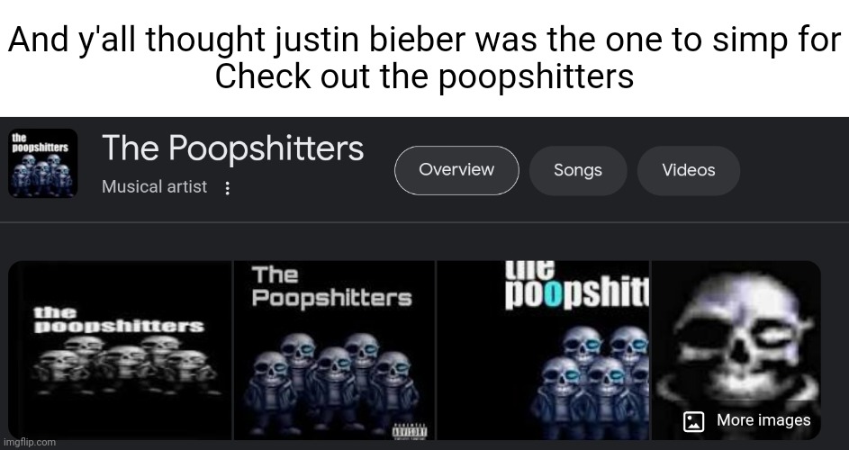 And y'all thought justin bieber was the one to simp for
Check out the poopshitters | image tagged in the poopshitters | made w/ Imgflip meme maker