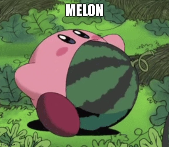 Kirby Melon | MELON | image tagged in kirby melon | made w/ Imgflip meme maker