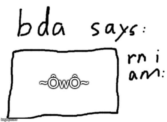 -^w^- | ~ÔwÔ~ | image tagged in official badlydrawnaxolotl announcement temp | made w/ Imgflip meme maker