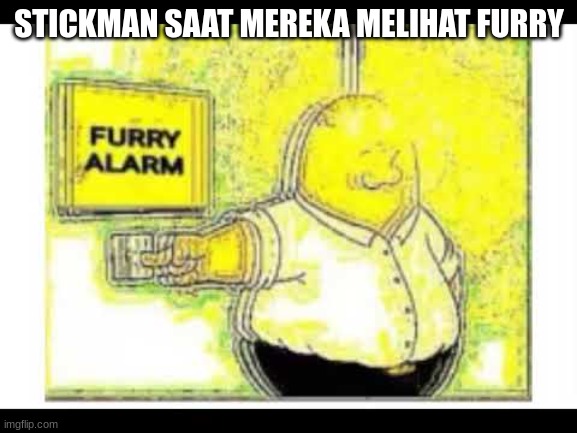 STICKMAN SAAT MEREKA MELIHAT FURRY | STICKMAN SAAT MEREKA MELIHAT FURRY | image tagged in furry alarm | made w/ Imgflip meme maker