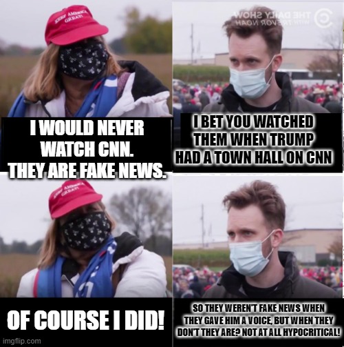 Jordan Klepper vs Maga | I BET YOU WATCHED THEM WHEN TRUMP HAD A TOWN HALL ON CNN; I WOULD NEVER WATCH CNN. THEY ARE FAKE NEWS. OF COURSE I DID! SO THEY WEREN'T FAKE NEWS WHEN THEY GAVE HIM A VOICE, BUT WHEN THEY DON'T THEY ARE? NOT AT ALL HYPOCRITICAL! | image tagged in jordan klepper vs maga | made w/ Imgflip meme maker