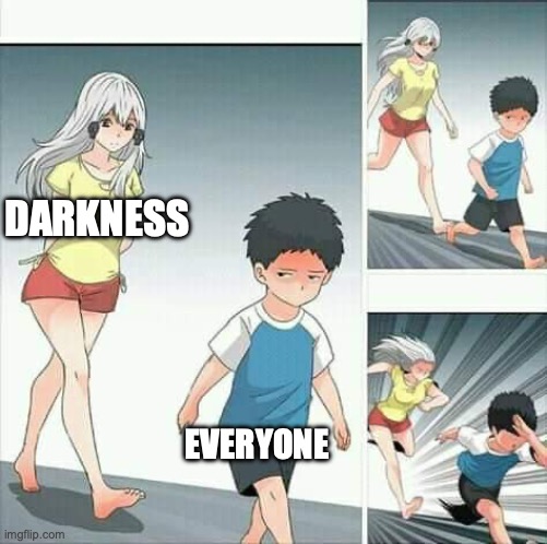 Gotta Go Fast When Darkness is Behind You | DARKNESS; EVERYONE | image tagged in anime boy running | made w/ Imgflip meme maker