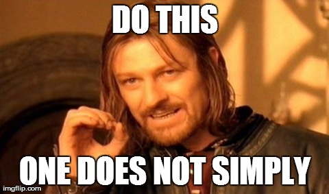 One Does Not Simply | DO THIS ONE DOES NOT SIMPLY | image tagged in memes,one does not simply | made w/ Imgflip meme maker