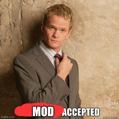 Mod accepted | MOD | image tagged in challenge accepted | made w/ Imgflip meme maker